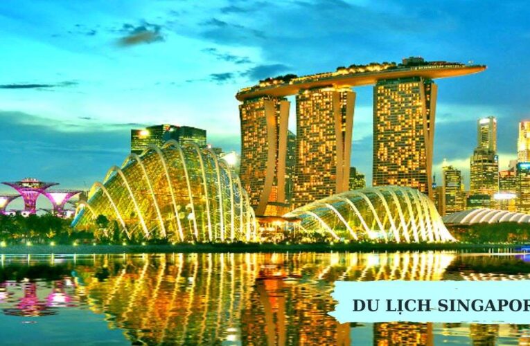 Những điều cần biết khi du lịch đến Singapore 2023